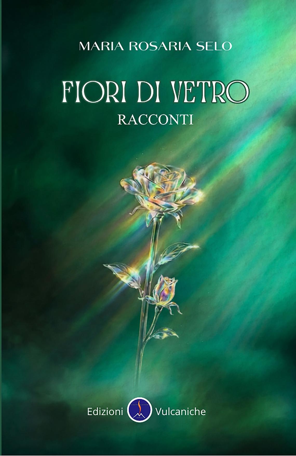 &ldquo;Fiori di vetro&rdquo;, i racconti di Maria Rosaria Selo
