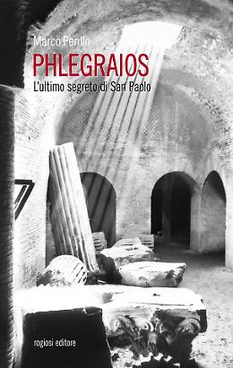 Nel sottosuolo di Napoli con Phlegraios, il romanzo sulla nascita del Cristianesimo