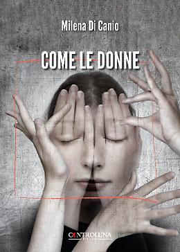  “Come le donne”, l'opera prima di Milena Di Canio