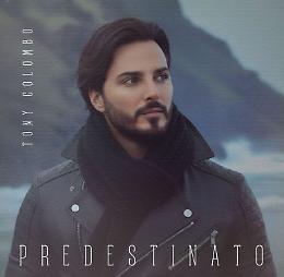 &ldquo;Predestinato&rdquo;, il nuovo album di Tony Colombo
