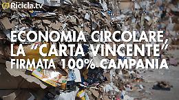 Economia circolare, la “carta vincente" firmata 100% Campania VIDEO