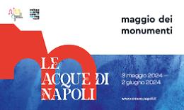 Al via il Maggio dei Monumenti nel segno delle Acque di Napoli